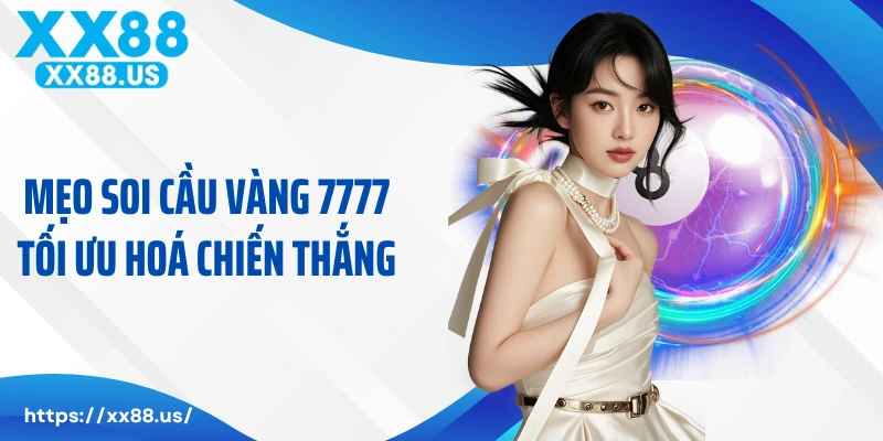 Mẹo soi cầu vàng 7777 tối ưu hoá chiến thắng