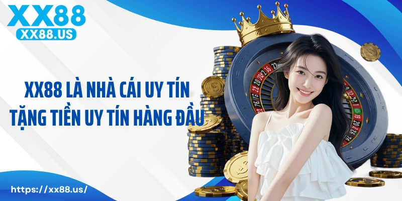 XX88 là nhà cái uy tín tặng tiền uy tín hàng đầu